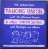 LP - Pete Seeger & Chorus / The Almanac Singers - The Original Talking Union With The Almanac Singers & Other Union Songs With Pete Seeger & Chorus