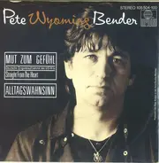 Pete Wyoming Bender - Mut Zum Gefühl (Deutsche Originalaufnahme Des US-Hits Straight From The Heart)