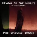 CD - Pete Wyoming Bender - Crying To The Spirits