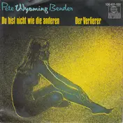 Pete Wyoming Bender - Du Bist Nicht Wie Die Anderen