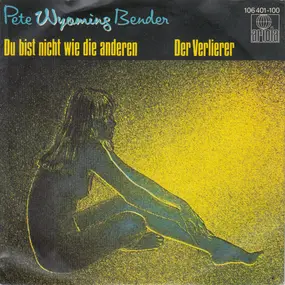 Pete Wyoming Bender - Du Bist Nicht Wie Die Anderen