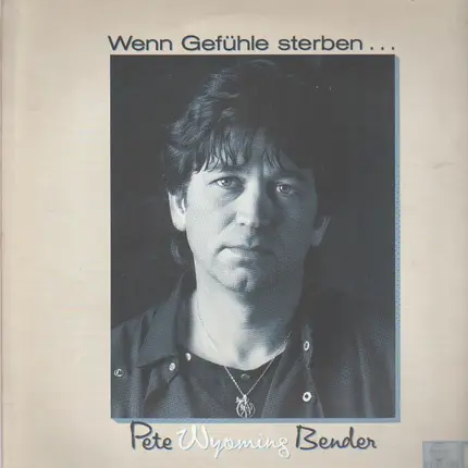 Pete Wyoming Bender - Wenn Gefühle sterben