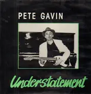 Pete Gavin - Understatement