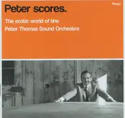 The Peter Thomas Sound Orchestra - Peter Scores (The Erotic World Of The Peter Thomas Sound Orchestra)