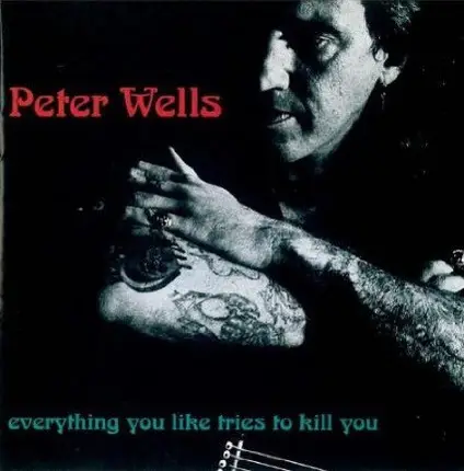 Peter Wells - Everything You Like Tries to Kill You