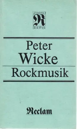 Peter Wicke - Rockmusik. Zur Ästhetik und Soziologie eines Massenmediums