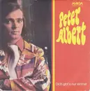 7inch Vinyl Single - Peter Albert - Dich Gibt's Nur Einmal / Ruf Mich Mal An