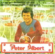 Peter Albert - Ich Hab Heut Ein Englein Gesehen / Aber Ein Einziger Weg Fällt Mir Schwer