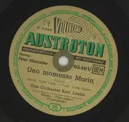 Peter Alexander , Das Orchester Karl Loubé - Uno Momento Maria / Plim-Plim! Plum-Plum!