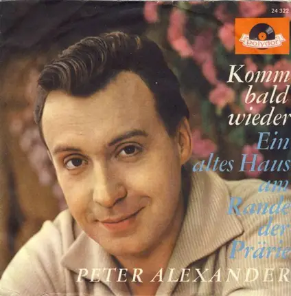 Peter Alexander - Komm Bald Wieder / Ein Altes Haus Am Rande Der Prärie