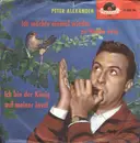 7inch Vinyl Single - Peter Alexander - Ich Möchte Einmal Wieder Zu Hause Sein