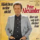 7inch Vinyl Single - Peter Alexander - Mädchen Weine Nicht / Aber Wie Sag Ich's Meiner Frau