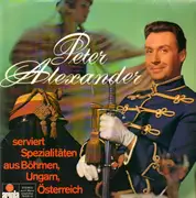 LP - Peter Alexander - Serviert Spezialitäten Aus Böhmen, Ungarn, Österreich
