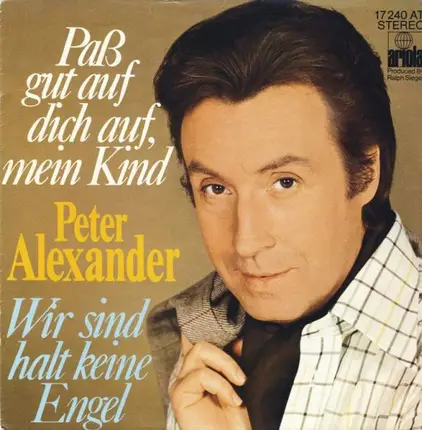 Peter Alexander - Paß Gut Auf Dich Auf, Mein Kind / Wir Sind Halt Keine Engel