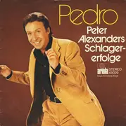 7inch Vinyl Single - Peter Alexander - Pedro (Peter Alexanders Schlagererfolge)