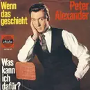 7inch Vinyl Single - Peter Alexander - Wenn Das Geschieht / Was Kann Ich Dafür?
