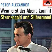 Peter Alexander - Wenn Erst Der Abend Kommt / Sternengold Und Silbermond