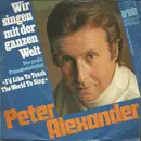 7inch Vinyl Single - Peter Alexander - Wir Singen Mit Der Ganzen Welt (Das Große Freundschaftslied)