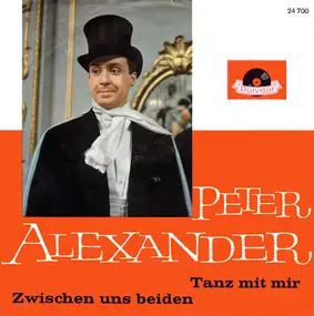 Peter Alexander - Tanz Mit Mir / Zwischen Uns Beiden