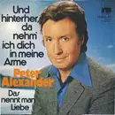 7inch Vinyl Single - Peter Alexander - Und Hinterher, Da Nehm' Ich Dich In Meine Arme
