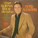 7inch Vinyl Single - Peter Alexander - Unser Tägliches Brot Ist Die Liebe