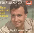 7inch Vinyl Single - Peter Alexander - Ich Zähle Täglich Meine Sorgen / Nimm Mich Mit Nach Cheriko