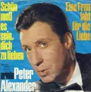 7inch Vinyl Single - Peter Alexander - Schön Muß Es Sein, Dich Zu Lieben / Eine Frau Lebt Für Die Liebe