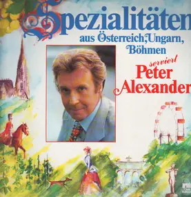 Peter Alexander - Spezialitäten aus Österreich, Ungarn, Böhmen