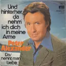 7inch Vinyl Single - Peter Alexander - Und Hinterher, Da Nehm' Ich Dich In Meine Arme