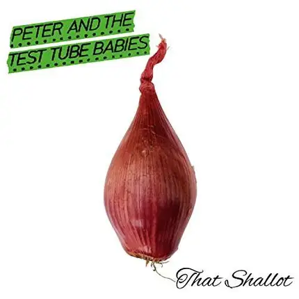 Peter And The Test Tube Babies - That Shallot