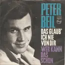 7inch Vinyl Single - Peter Beil - Das Glaub' Ich Nie von Dir / Wer Kann Das Schon