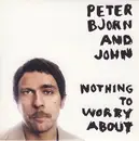 7inch Vinyl Single - Peter Bjorn And John - Nothing To Worry About