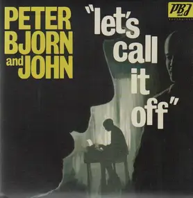 Peter Bjorn & John - Let's Call It Off