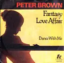 7inch Vinyl Single - Peter Brown - Fantasy Love Affair / Dance With Me