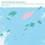 Peter Broderivk - Give It to the Sky: Arthur Russell's Tower of Mean