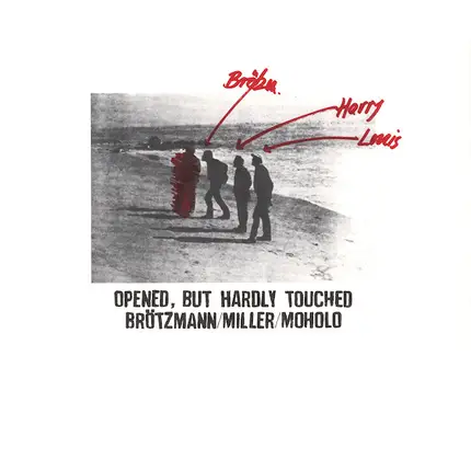Peter Brötzmann / Harry Miller / Louis Moholo - Opened, But Hardly Touched