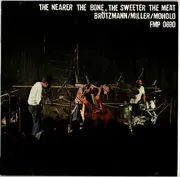 LP - Peter Brötzmann / Harry Miller / Louis Moholo - The Nearer The Bone, The Sweeter The Meat