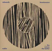 LP - Peter Brötzmann / John Edwards / Steve Noble - ... The Worse The Better