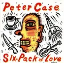 CD - Peter Case - Six-Pack Of Love