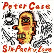 Peter Case - Six-Pack of Love