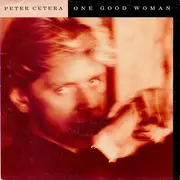7inch Vinyl Single - Peter Cetera - One Good Woman