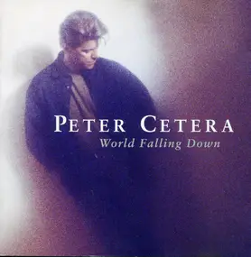 Peter Cetera - World Falling Down