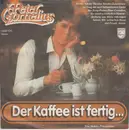 7inch Vinyl Single - Peter Cornelius - Der Kaffee Ist Fertig... - No Cover