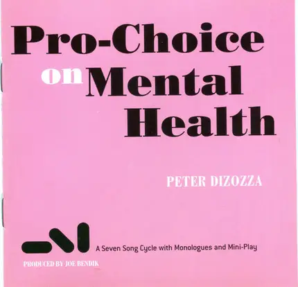 Peter Dizozza - Pro-Choice on Mental Health: A Seven Song Cycle with Monologues and Mini-Play