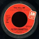 7inch Vinyl Single - Peter Frampton - You Kill Me