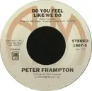 7inch Vinyl Single - Peter Frampton - Do You Feel Like We Do