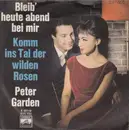 7inch Vinyl Single - Peter Garden - Bleib' Heute Abend Bei Mir / Komm Ins Tal Der Wilden Rosen