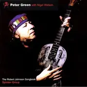 CD - Peter Green with Nigel Watson / Peter Green Splinter Group - The Robert Johnson Songbook