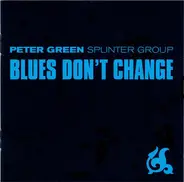 Peter Green Splinter Group - Blues Don't Change