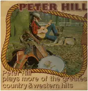 Peter Hill - Plays More Of The Greatest Country & Western Hits